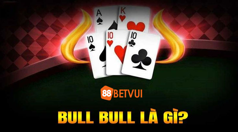 Tìm hiểu về game bài Bull bull là gì?