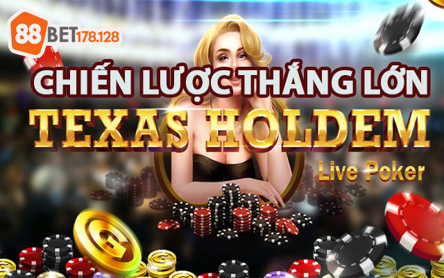 Chiến lược thắng lớn khi chơi Poker Texas