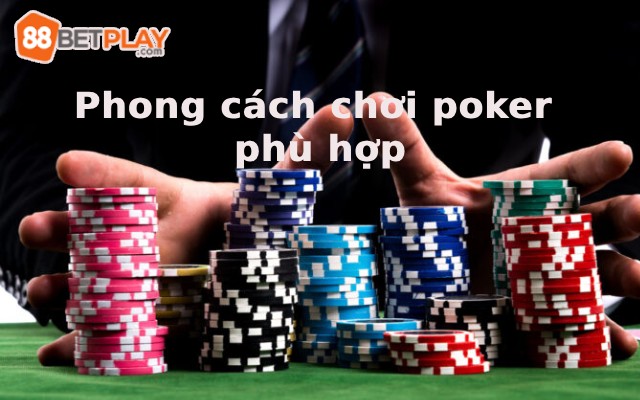 Chọn phong cách chơi poker phù hợp