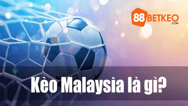 Kèo Malaysia là gì?