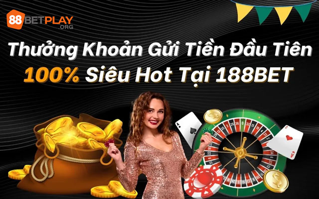 100% Thưởng Khoản Gửi Đầu Tiên