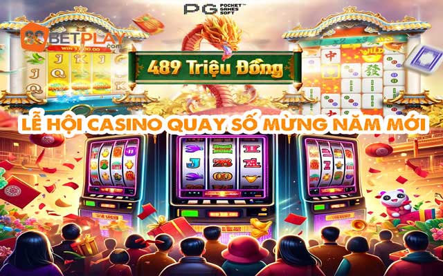 le-hoi-casino-quay-so-mung-nam-moi