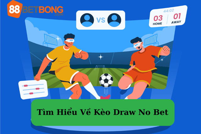 Kèo hòa được hoàn tiền (Draw No Bet) trong bóng đá cách cược và lợi ích