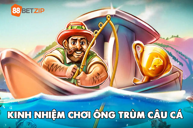 Kinh nghiệm chơi slot game ông trùm câu cá