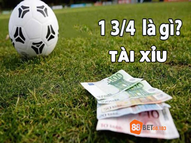 Tài xỉu 1 3/4 là gì?