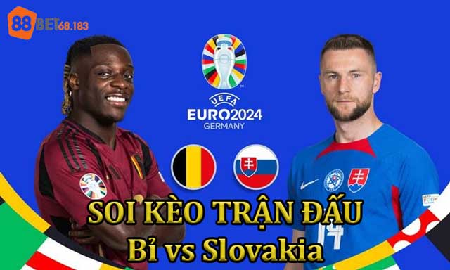 Nhận Định Bỉ vs Slovakia 23h 17/6/2024