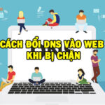 cách đổi DNS vào web khi bị chặn