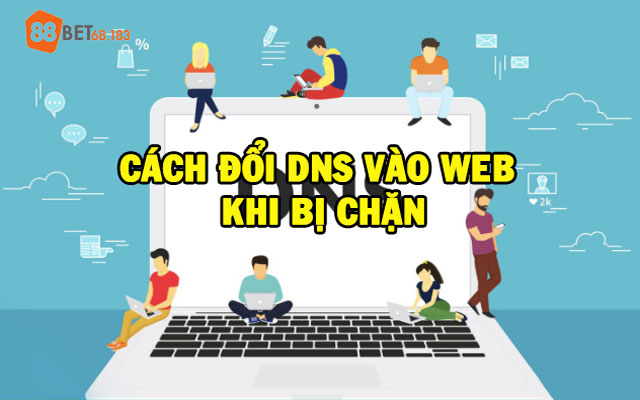 cách đổi DNS vào web khi bị chặn