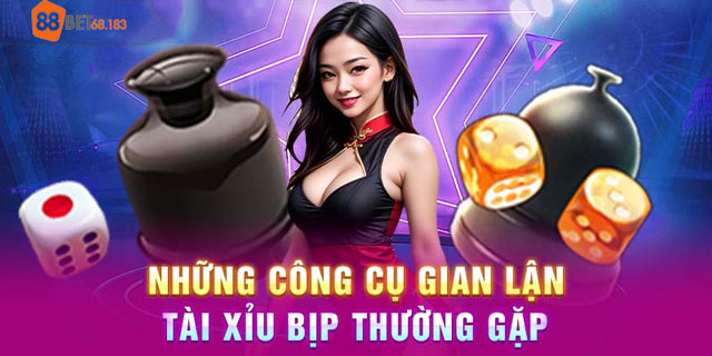 Một số công cụ tài xỉu bịp thường gặp