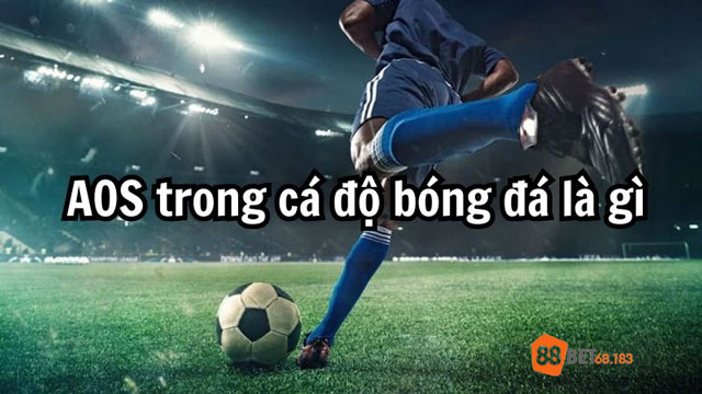 Kèo AOS trong bóng đá là gì?