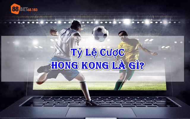 tỷ lệ kèo hồng kông